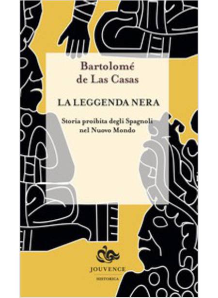 LA LEGGENDA NERA. STORIA PROIBITA DEGLI SPAGNOLI NEL NUOVO MONDO 