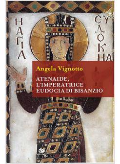 ATENAIDE, L'IMPERATRICE EUDOCIA DI BISANZIO