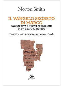 IL VANGELO SEGRETO DI MARCO.LA SCOPERTA E L'INTERPRETAZIONE DI UN TESTO APOCRIFO