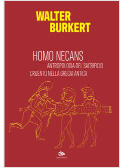 HOMO NECANS. ANTROPOLOGIA DEL SACRIFICIO CRUENTO NELLA GRECIA ANTICA