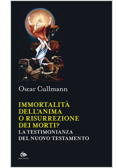 IMMORTALITA' DELL'ANIMA O RISURREZIONE DEI MORTI? 