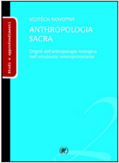 ANTHROPOLOGIA SACRA. ORIGINI DELL'ANTROPOLOGIA TEOLOGICA NELL'ORTODOSSIA VETEROP