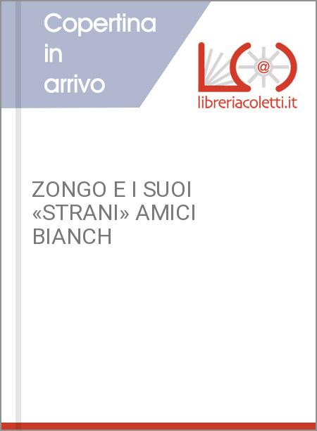 ZONGO E I SUOI «STRANI» AMICI BIANCH