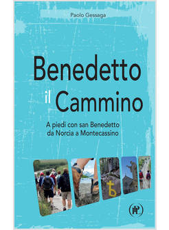 BENEDETTO IL CAMMINO. A PIEDI CON SAN BENEDETTO DA NORCIA A MONTECASSINO