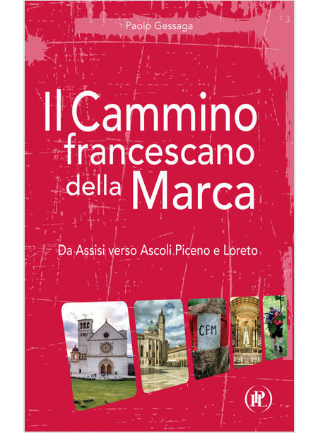 IL CAMMINO FRANCESCANO DELLA MARCA DA ASSISI VERSO ASCOLI PICENO E LORETO