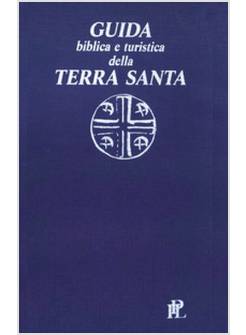 GUIDA BIBLICA E TURISTICA DELLA TERRA SANTA