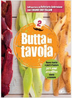 BUTTA IN TAVOLA 2 NUOVE RICETTE E PIATTI D'AUTORE 