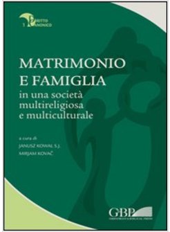 MATRIMONIO E FAMIGLIA IN UNA SOCIETA' MULTIRELIGIOSA E MULTICULTURALE