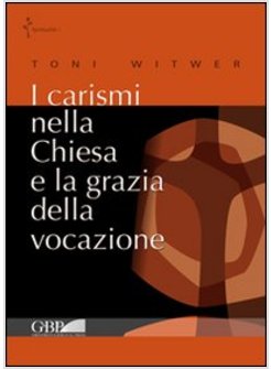 I CARISMI NELLA CHIESA E LA GRAZIA DELLA VOCAZIONE