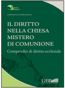 IL DIRITTO NELLA CHIESA, MISTERO DI COMUNIONE. COMPENDIO DI DIRITTO ECCLESIALE 