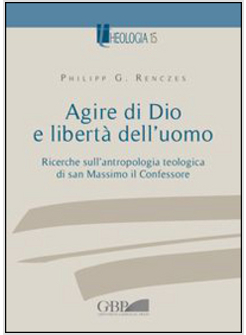 AGIRE DI DIO E LIBERTA' DELL'UOMO. RICERCHE SULL'ANTROPOLOGIA TEOLOGICA DI SAN M