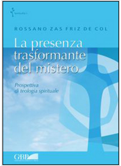 LA PRESENZA TRASFORMANTE DEL MISTERO. PROSPETTIVA DI TEOLOGIA SPIRITUALE