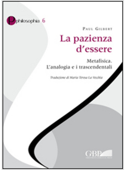 LA PAZIENZA D'ESSERE. METAFISICA. L'ANALOGIA E I TRASCENDENTALI