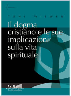 IL DOGMA CRISTIANO E LE SUE IMPLICAZIONI SULLA VITA SPIRITUALE
