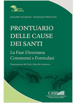 PRONTUARIO DELLE CAUSE DEI SANTI. LA FASE DIOCESANA, COMMENTI E FORMULARI