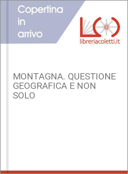 MONTAGNA. QUESTIONE GEOGRAFICA E NON SOLO