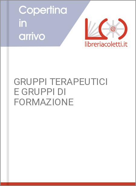 GRUPPI TERAPEUTICI E GRUPPI DI FORMAZIONE