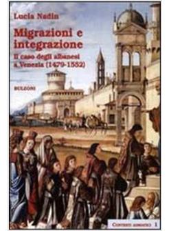 MIGRAZIONI E INTEGRAZIONE IL CASO DEGLI ALBANESI A VENEZIA (1479-1552)