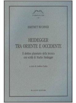 HEIDEGGER TRA ORIENTE E OCCIDENTE IL DESTINO PLANETARIO DELLA TECNICA CON