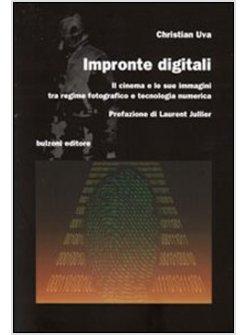 IMPRONTE DIGITALI IL CINEMA E LE SUE IMMAGINI TRA REGIME FOTOGRAFICO E