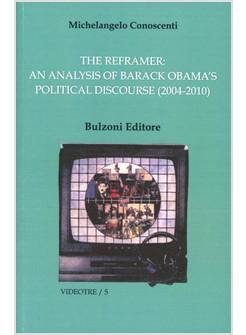 THE REFRAMER AN ANALYSIS OF BARACK OBAMA'S POLITICAL DISCOURSE (2004-2010)