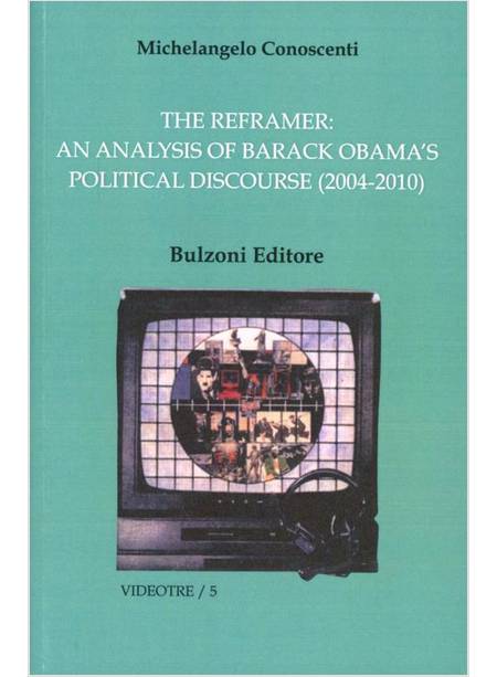 THE REFRAMER AN ANALYSIS OF BARACK OBAMA'S POLITICAL DISCOURSE (2004-2010)