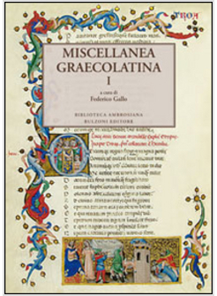 MISCELLANEA GRECOLATINA. EDIZ. ITALIANA, GRECA E GRECA ANTICA. VOL. 1