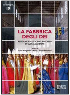 FABBRICA DEGLI DE'I. RELIGIONE E POLITICA NEL PROCESSO DI GLOBALIZZAZIONE (LA)