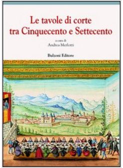 TAVOLE DI CORTE TRA CINQUECENTO E SETTECENTO (LE)