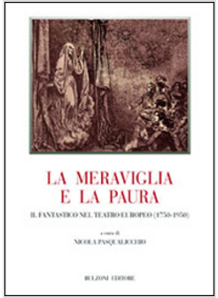 MERAVIGLIA E LA PAURA. IL FANTASTICO NEL TEATRO EUROPEO (1750-1950) (LA)