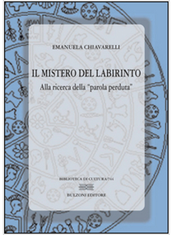 MISTERO DEL LABIRINTO: ALLA RICERCA DELLA &laquo;PAROLA PERDUTA&raquo; (IL)