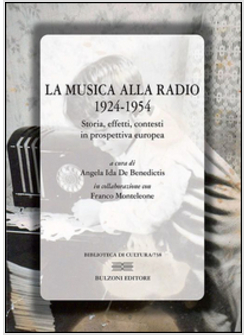 MUSICA ALLA RADIO 1924-1954. STORIA, EFFETTI, CONTESTI IN PROSPETTIVA EUROPEA (L