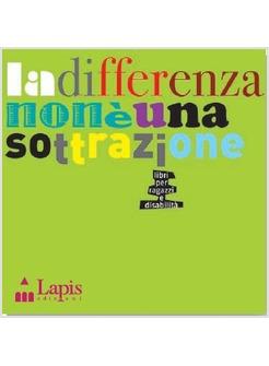 DIFFERENZA NON E' UNA SOTTRAZIONE LIBRI PER BAMBINI E DISABILITA' (LA)