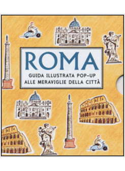 ROMA. GUIDA ILLUSTRATA POP UP ALLE MERAVIGLIE DELLA CITTA'