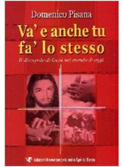 VA' E ANCHE TU FA' LO STESSO DISCEPOLO DI GESU' NEL MONDO DI OGGI