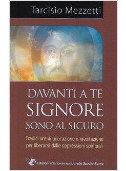 DAVANTI A TE SIGNORE SONO AL SICURO 13 ORE DI ADORAZIONE E MEDITAZIONE PER