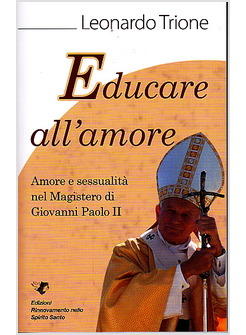 EDUCARE ALL'AMORE AMORE E SESSUALITA' NEL MAGISTERO DI GIOVANNI PAOLO II