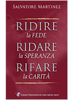 RIDIRE LA FEDE RIDARE LA SPERANZA RIFARE LA CARITA'