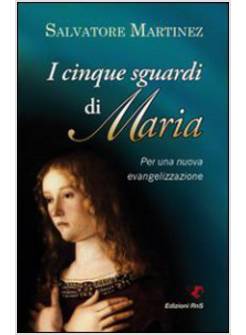 I CINQUE SGUARDI DI MARIA. PER UNA NUOVA EVANGELIZZAZIONE