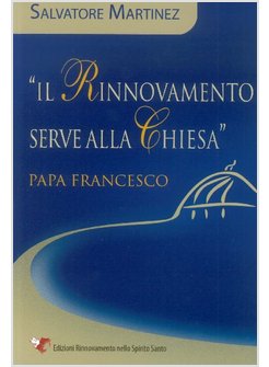 IL RINNOVAMENTO SERVE ALLA CHIESA  PAPA FRANCESCO