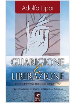 GUARIGIONE E LIBERAZIONE. PER UNA PASTORALE APERTA ALLA COMPASSIONE