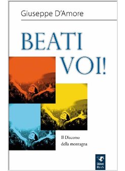 BEATI VOI! IL DISCORSO DELLA MONTAGNA