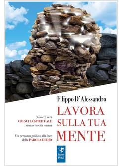 LAVORA SULLA TUA MENTE. NON C'E' VERA CRESCITA SPIRITUALE SENZA CRESCITA UMANA