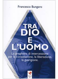 TRA DIO E L'UOMO LA PREGHIERA DI INTERCESSIONE