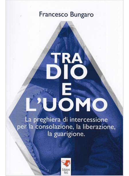 TRA DIO E L'UOMO LA PREGHIERA DI INTERCESSIONE