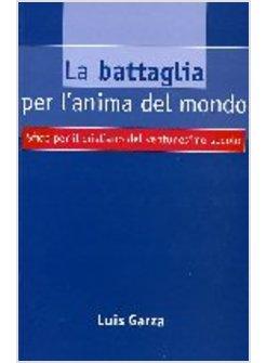 BATTAGLIA PER L'ANIMA DEL MONDO SFIDE PER IL CRISTIANO DEL 21 SECOLO