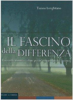 FASCINO DELLA DIFFERENZA (IL)