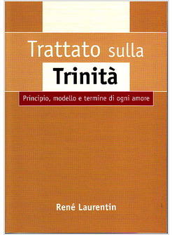 TRATTATO SULLA TRINITA' PRINCIPIO MODELLO E TERMINE DI OGNI AMORE