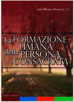 LA FORMAZIONE UMANA DELLA PERSONA CONSACRATA. PERCORSI DI FORMAZIONE