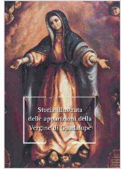 STORIA ILLUSTRATA DELLE APPARIZIONI DELLA VERGINE DI GUADALUPE